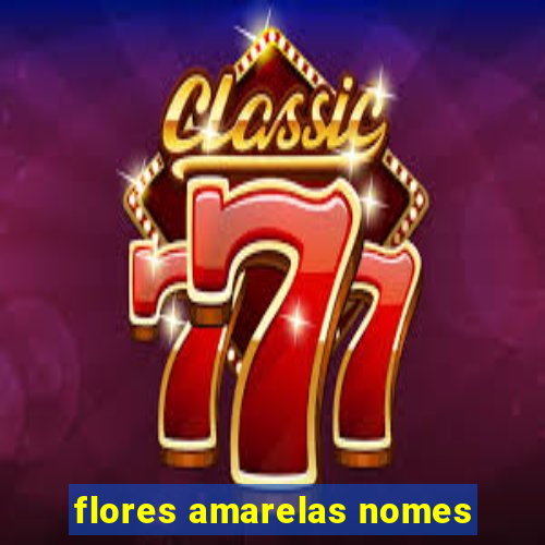 flores amarelas nomes